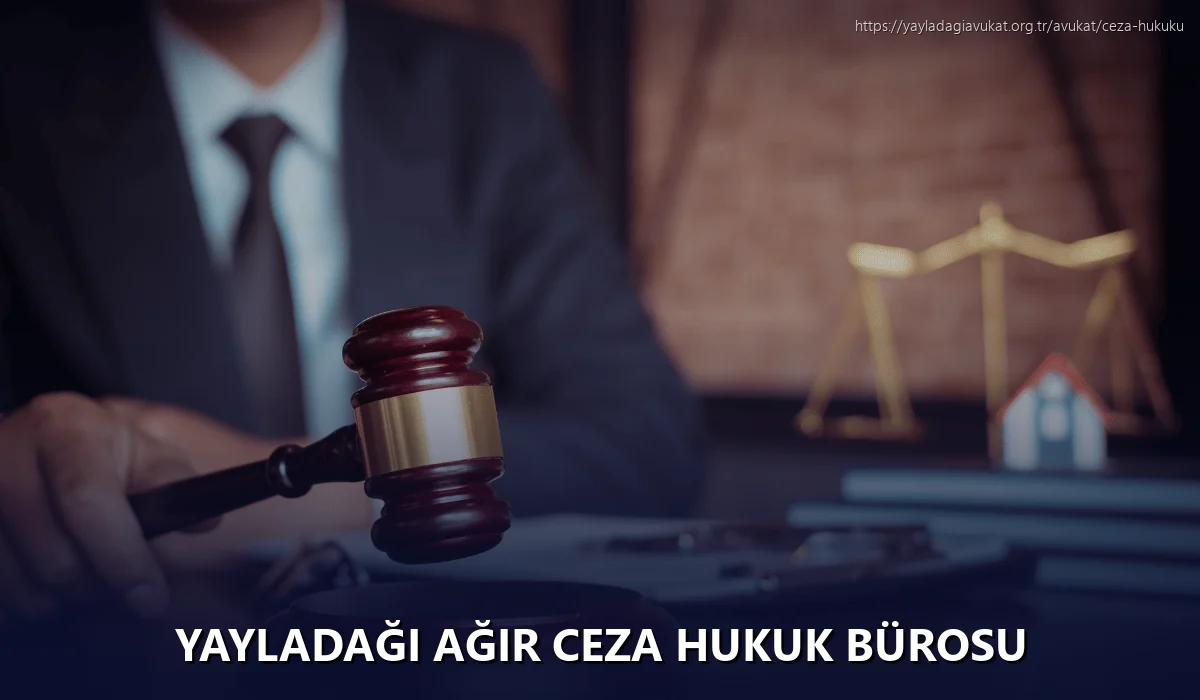 Yayladaği Ağır Ceza Hukuk Bürosu